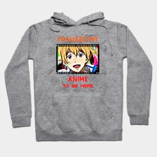 I Paused My Anime to Be Here (Japanese) Hoodie